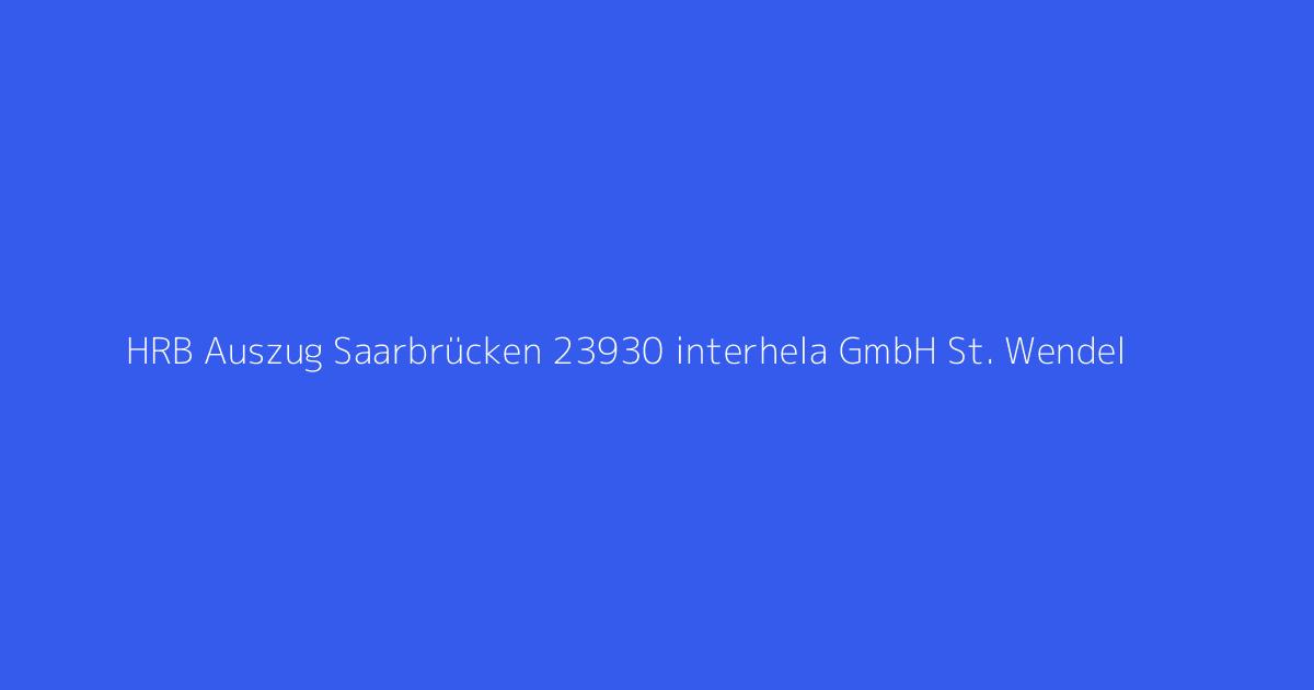 HRB Auszug Saarbrücken 23930 interhela GmbH St. Wendel